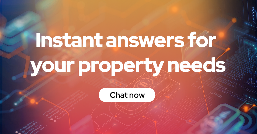 Instant answers for your property needs